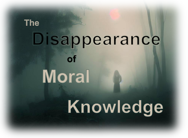 The Disappearance of Moral Knowledge